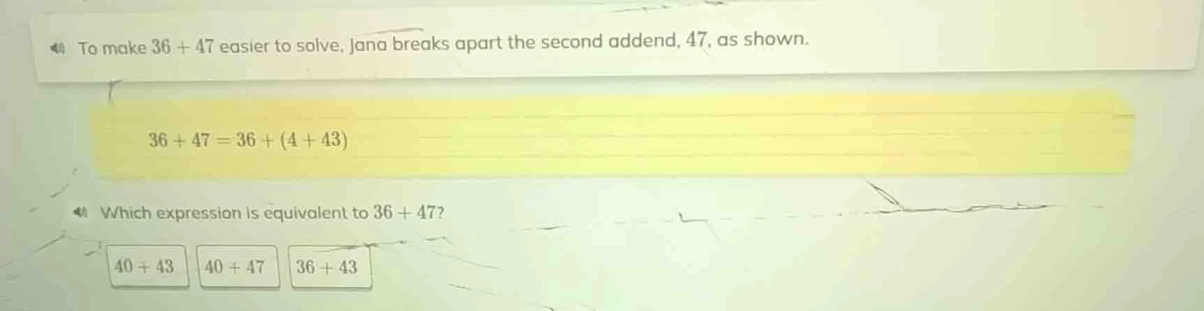 to make $36 + 47$ easier to solve, jana breaks apart the second addend,…