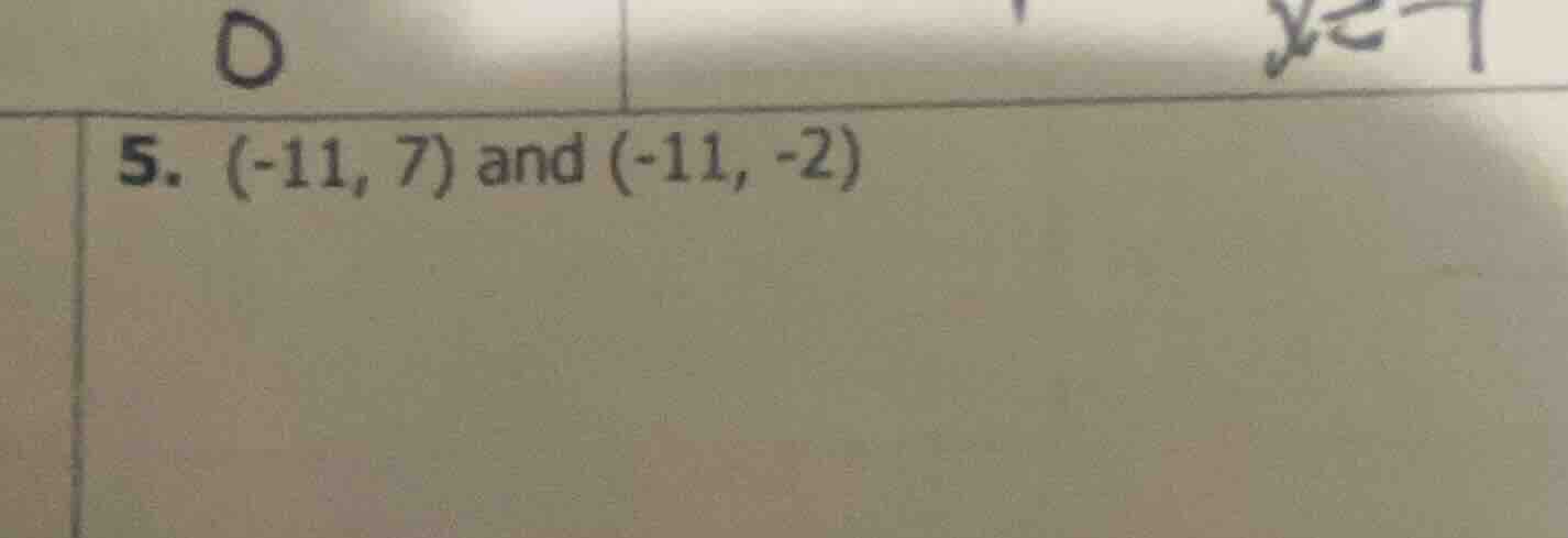 5. (-11, 7) and (-11, -2)