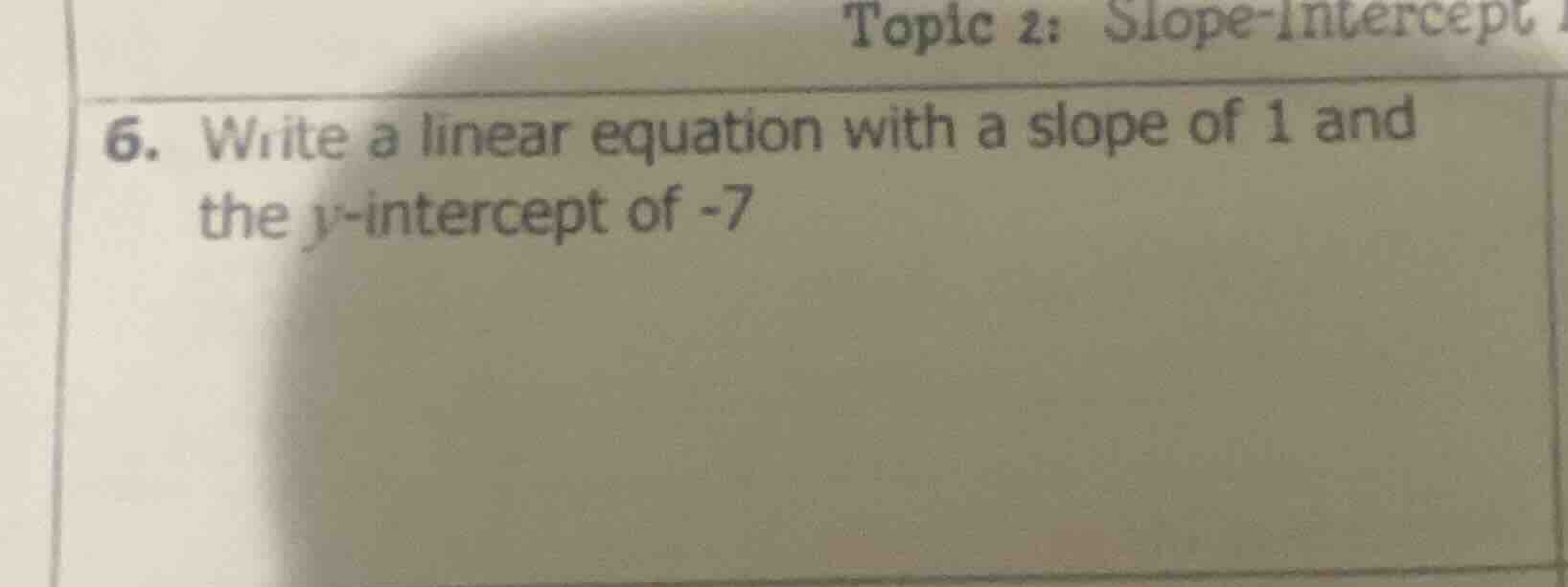 topic 2: slope-intercept 6. write a linear equation with a slope of 1 a…