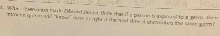 3. what observation made edward jenner think that if a person is expose…