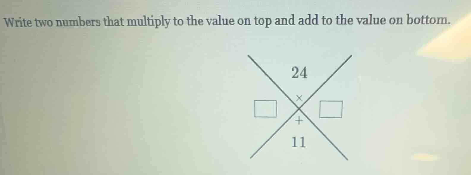 write two numbers that multiply to the value on top and add to the valu…