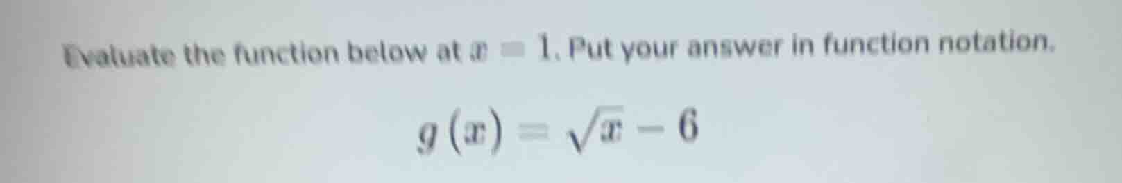 evaluate the function below at x = 1. put your answer in function notat…