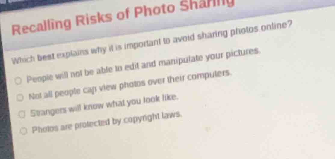 recalling risks of photo sharing which best explains why it is importan…