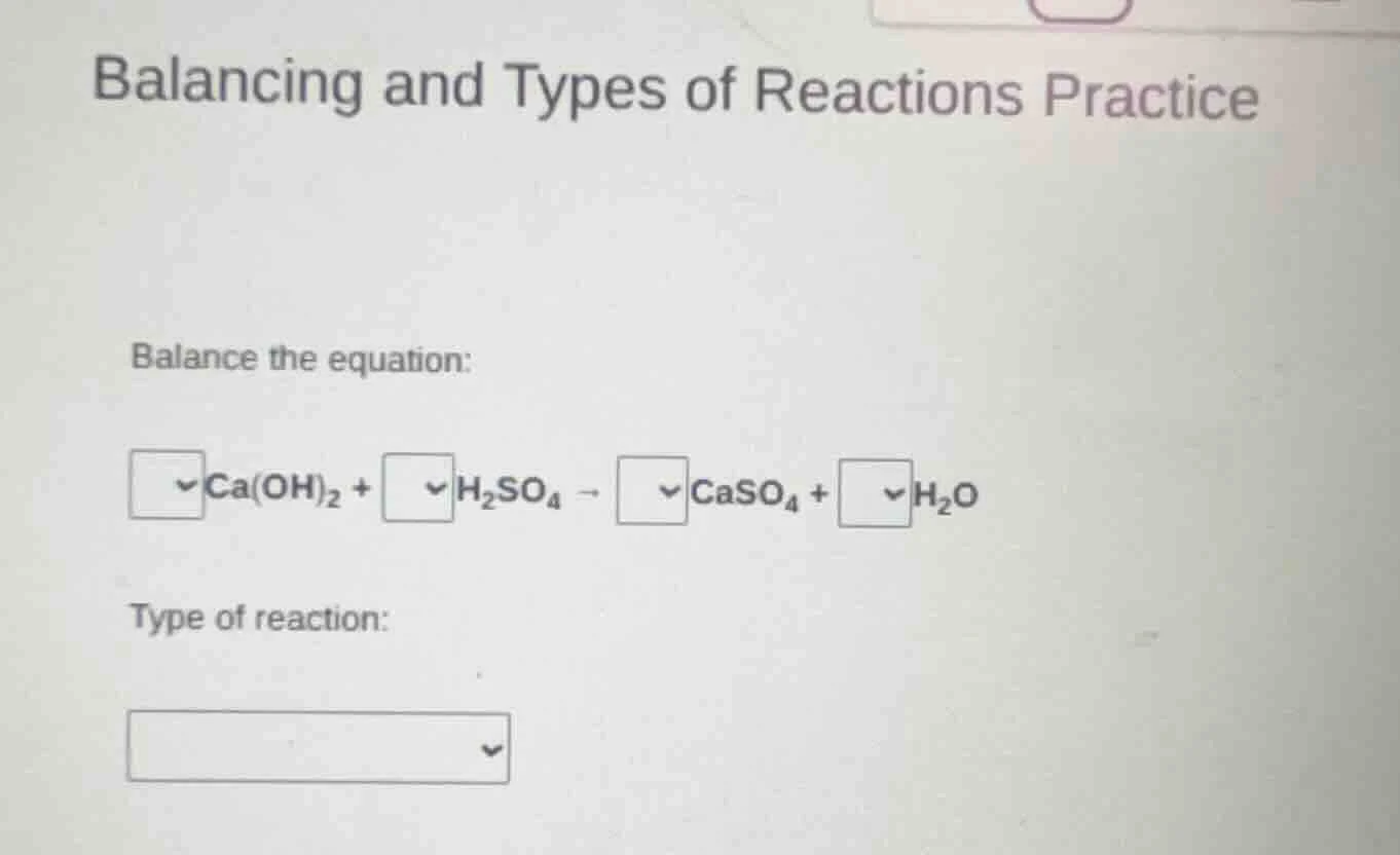 balancing and types of reactions practice balance the equation: □ca(oh)…