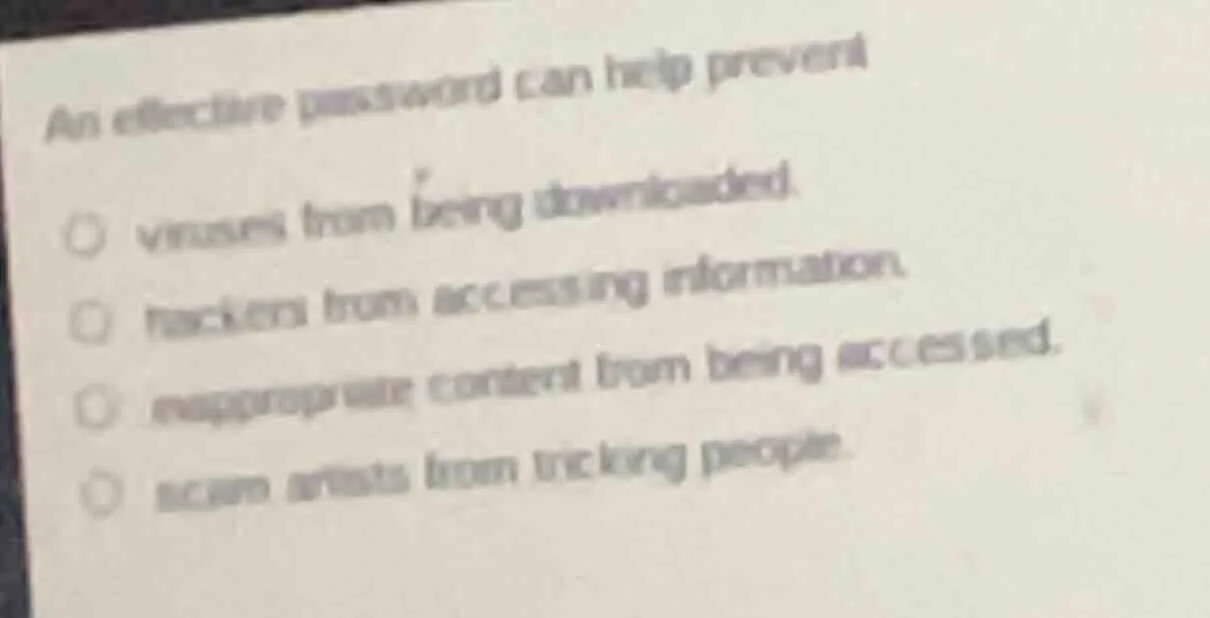 an effective password can help prevent ○ viruses from being downloaded.…