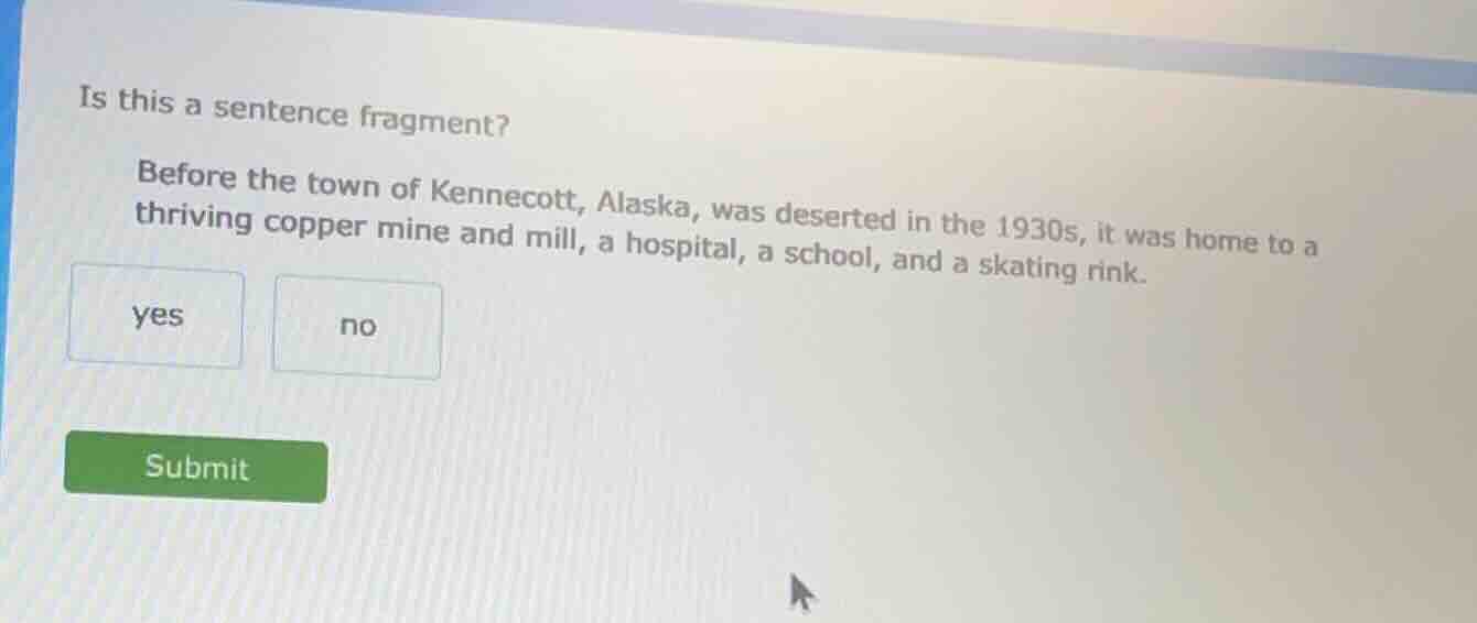 is this a sentence fragment? before the town of kennecott, alaska, was …