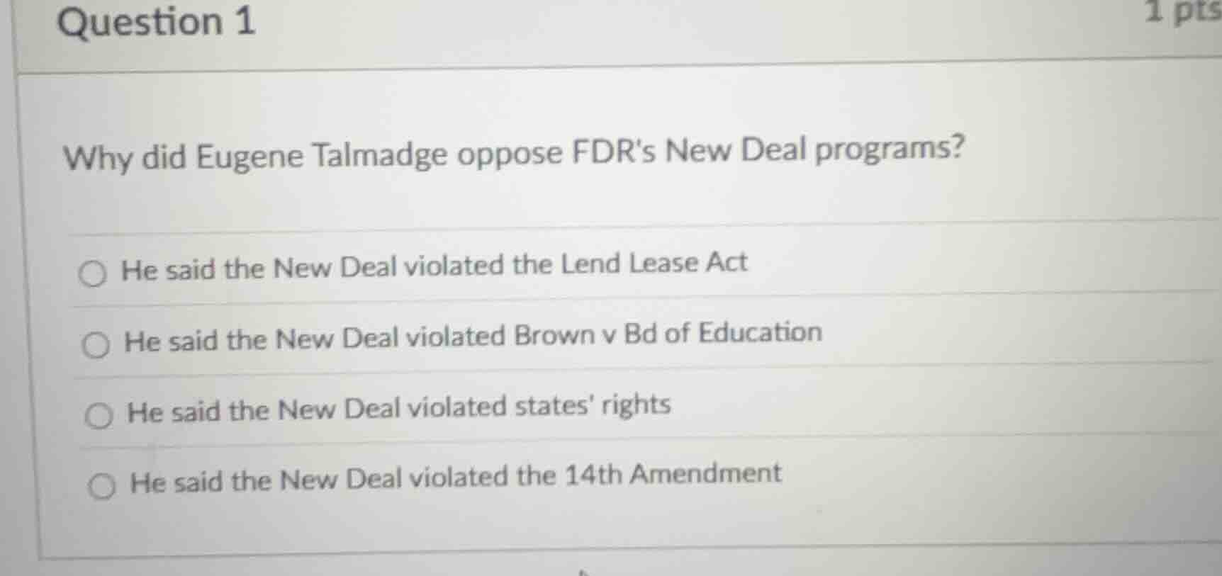 question 1 1 pts why did eugene talmadge oppose fdrs new deal programs?…