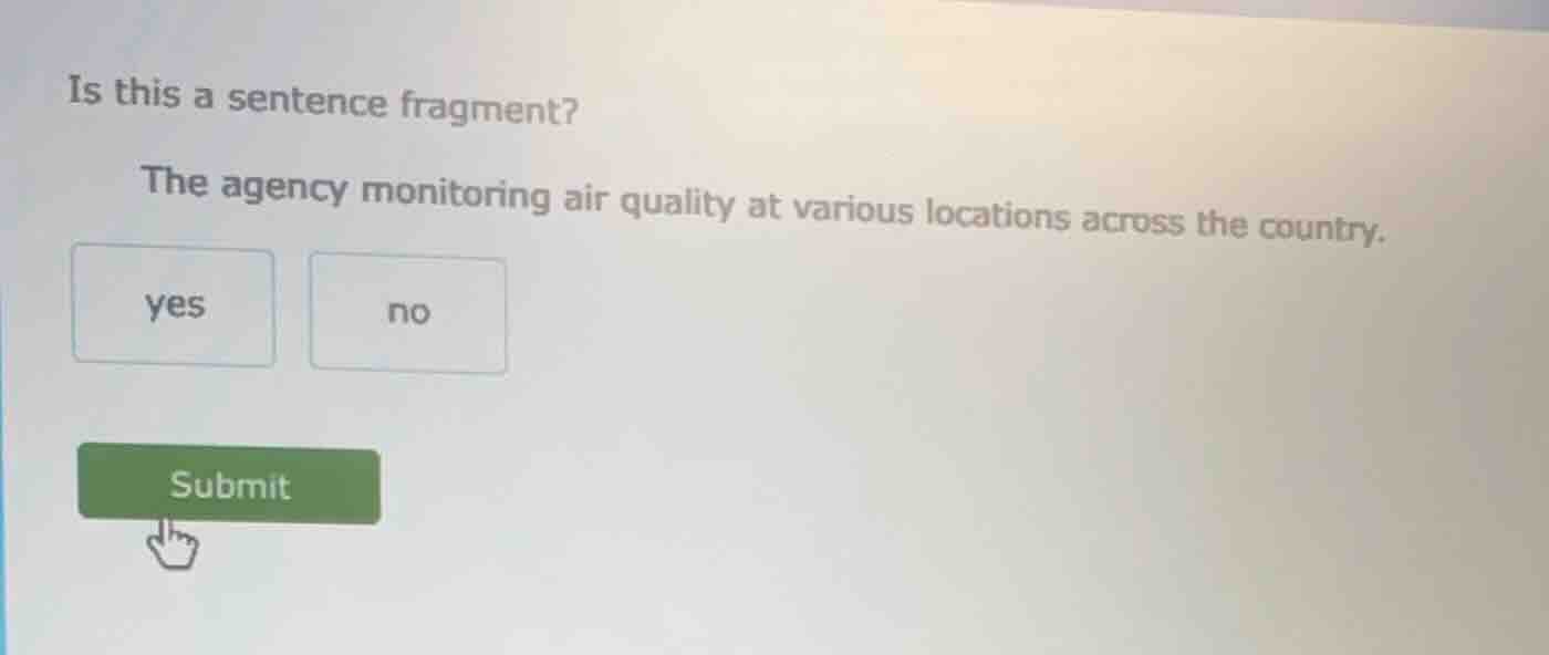 is this a sentence fragment? the agency monitoring air quality at vario…