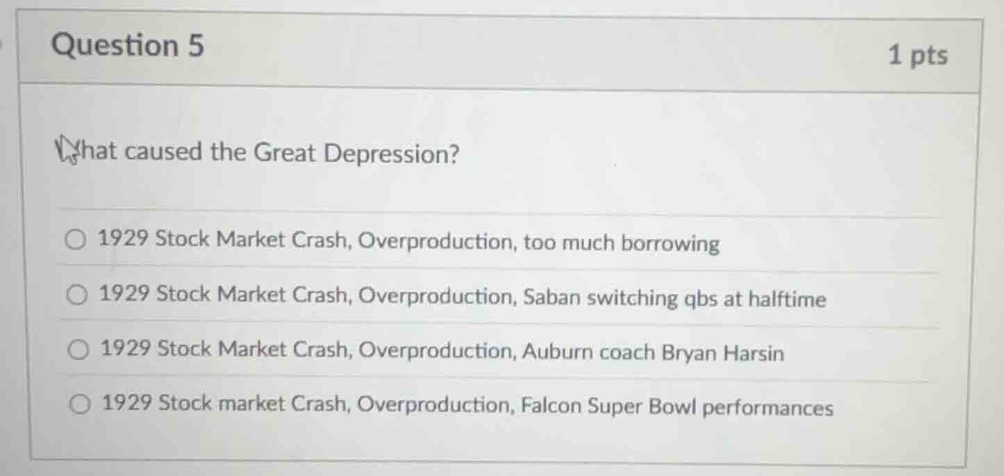 question 5 1 pts what caused the great depression? 1929 stock market cr…