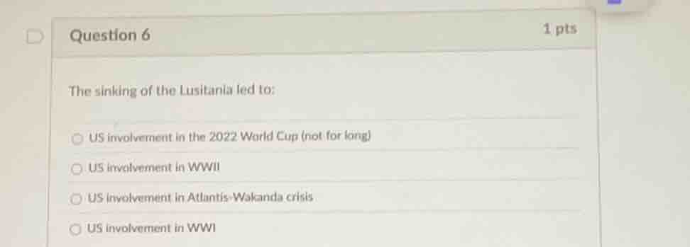 question 6 1 pts the sinking of the lusitania led to: us involvement in…