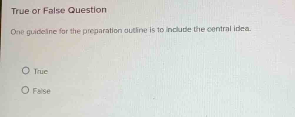 true or false question one guideline for the preparation outline is to …