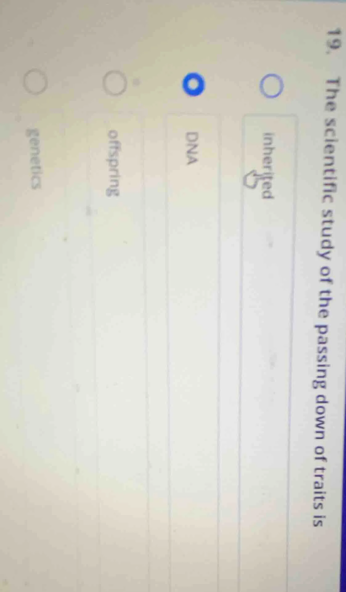 19. the scientific study of the passing down of traits is options: inhe…