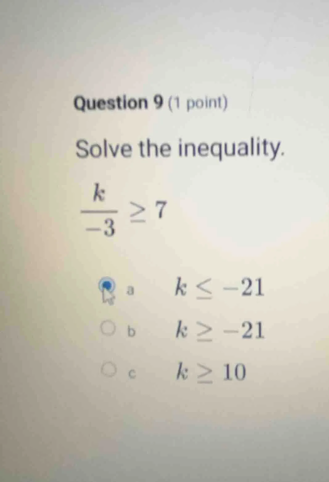 question 9 (1 point) solve the inequality. \\(\\frac{k}{-3} \\geq 7\\) …