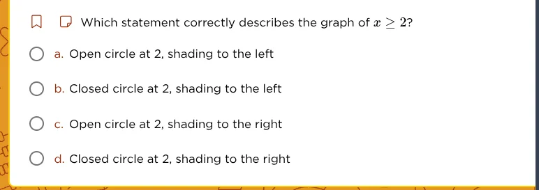 which statement correctly describes the graph of $x \\geq 2$? a. open c…