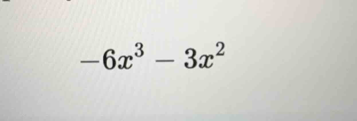 $-6x^3 - 3x^2$