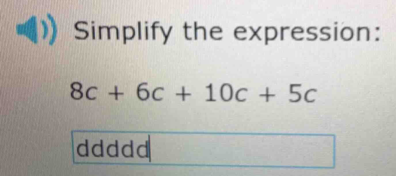 simplify the expression: 8c + 6c + 10c + 5c