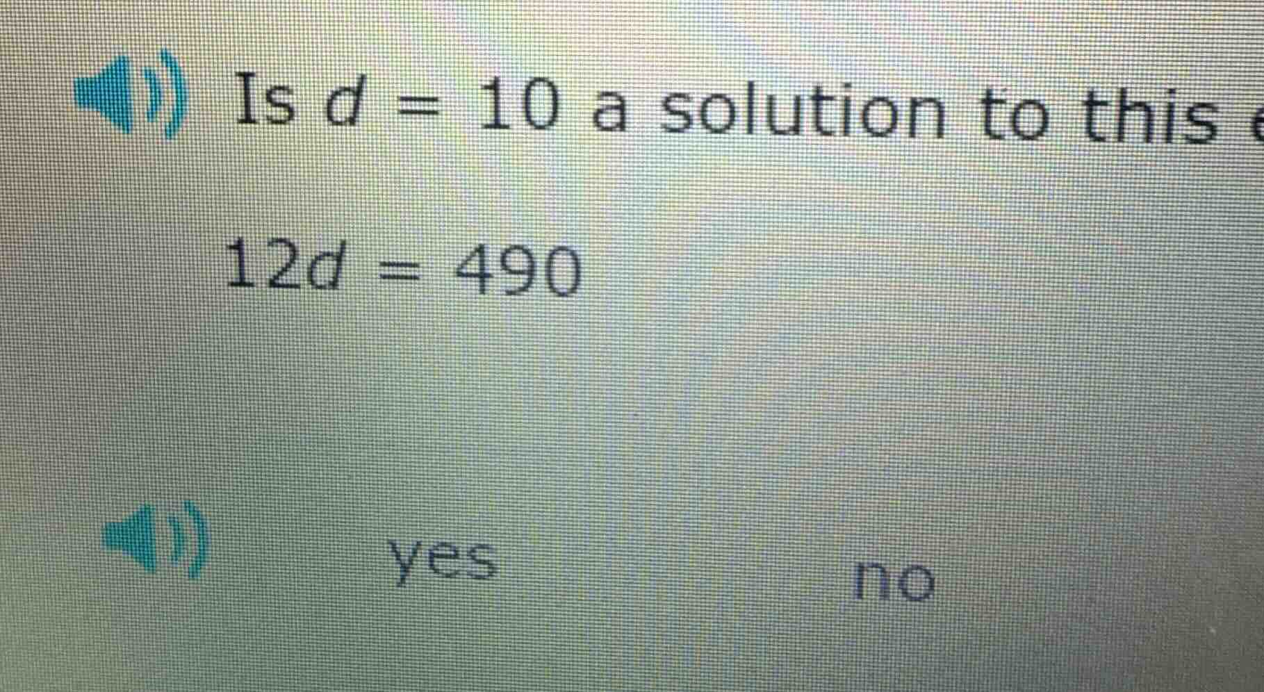 is d = 10 a solution to this equation 12d = 490 yes no