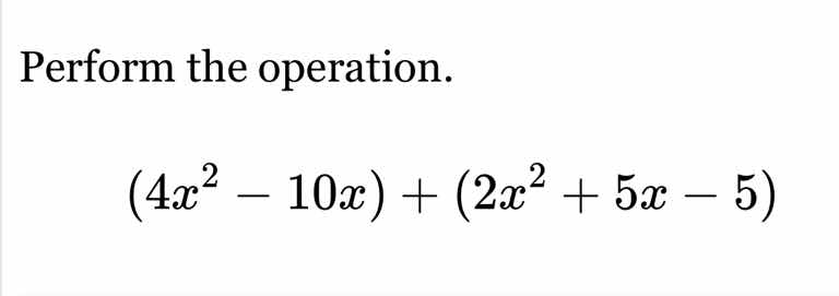 perform the operation. $(4x^2 - 10x) + (2x^2 + 5x - 5)$