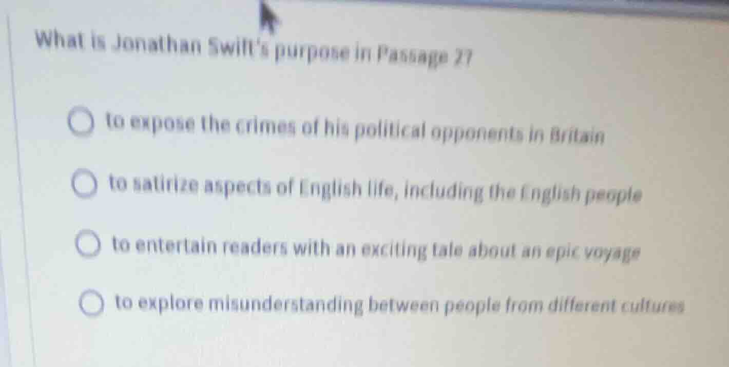 what is jonathan swifts purpose in passage 2? ○ to expose the crimes of…