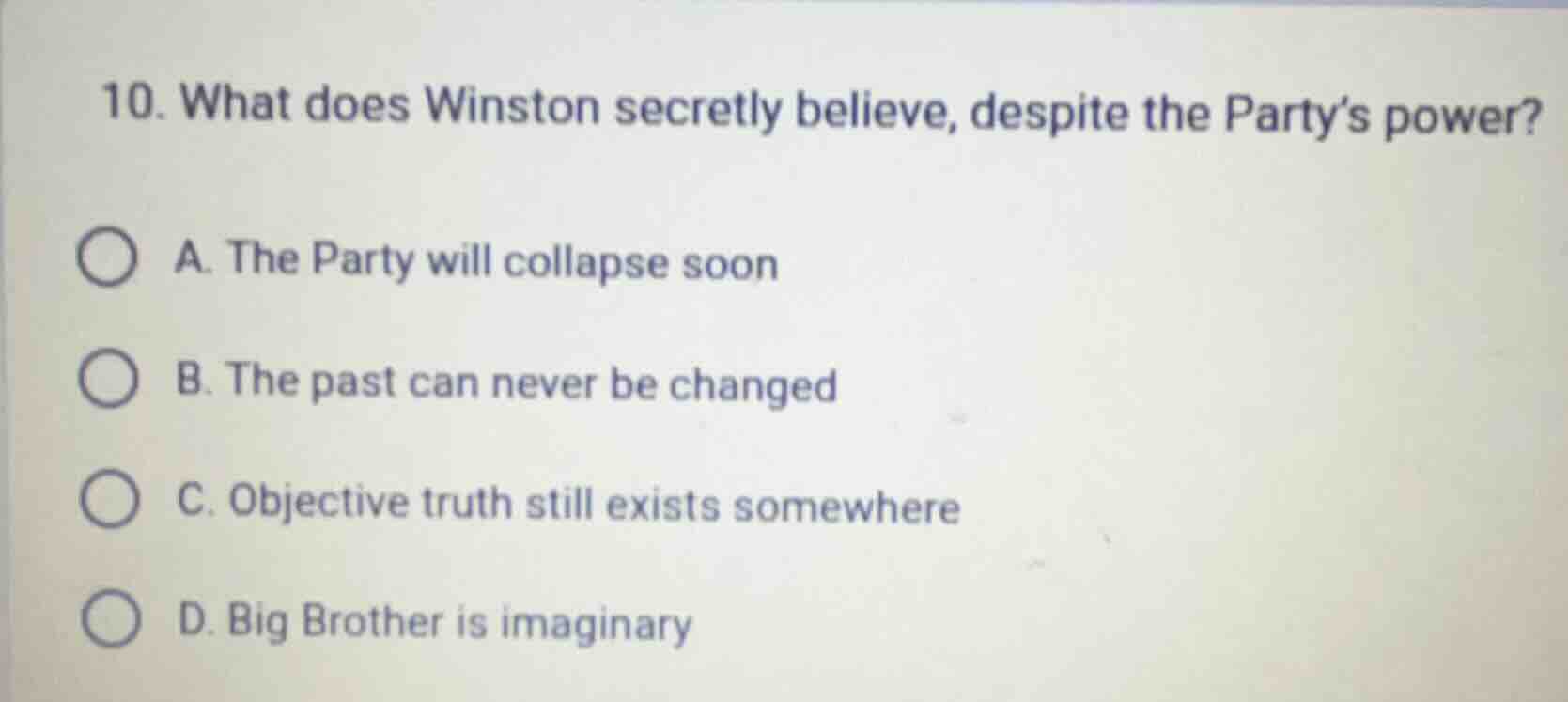 10. what does winston secretly believe, despite the party’s power? a. t…