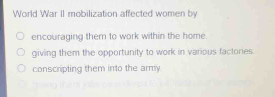 world war ii mobilization affected women by encouraging them to work wi…