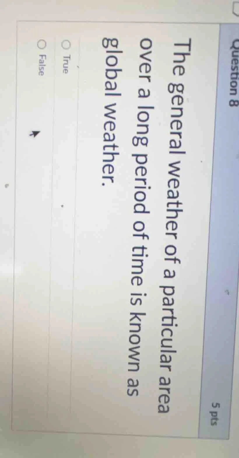 question 8 5 pts the general weather of a particular area over a long p…