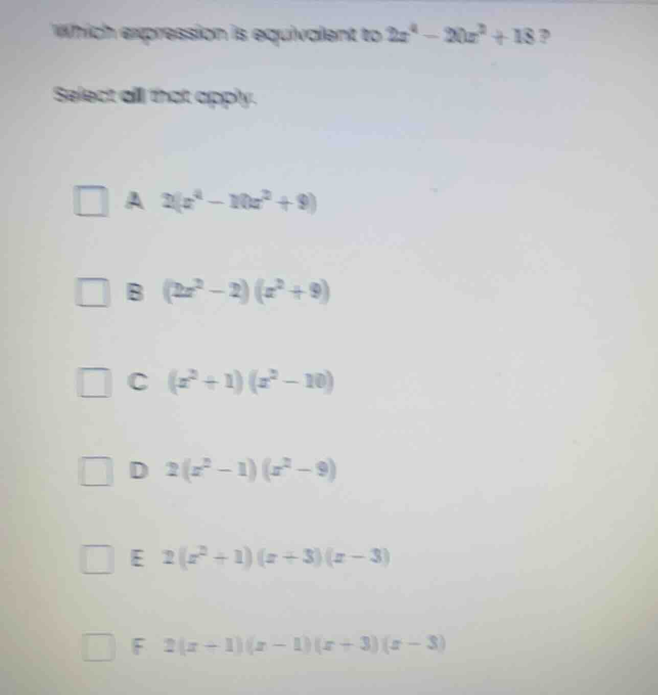 which expression is equivalent to $2x^4 - 20x^2 + 18$? select all that …
