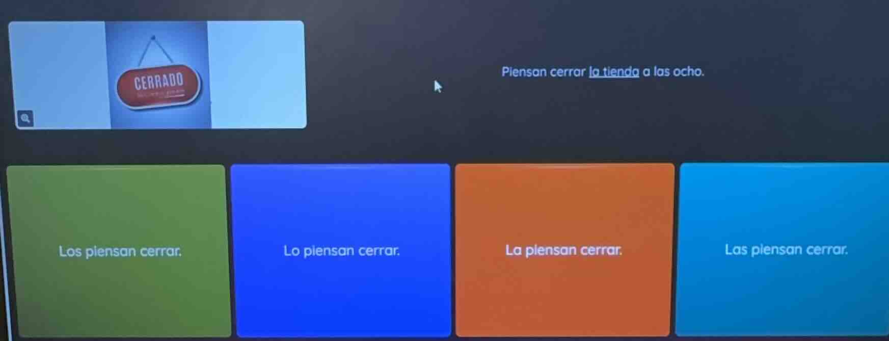piensan cerrar la tienda a las ocho. los piensan cerrar. lo piensan cer…
