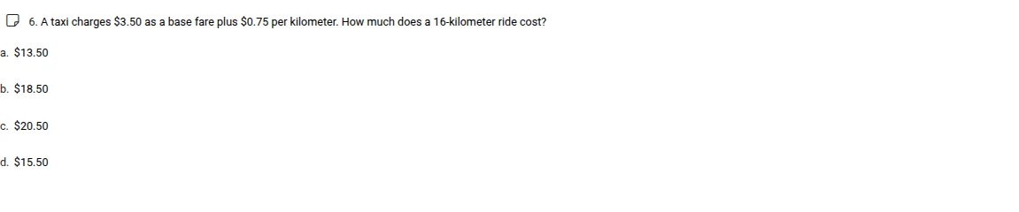 6. a taxi charges $3.50 as a base fare plus $0.75 per kilometer. how mu…