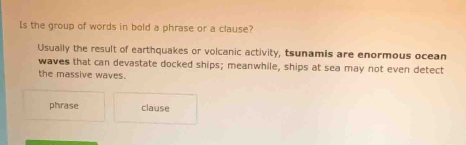 is the group of words in bold a phrase or a clause? usually the result …