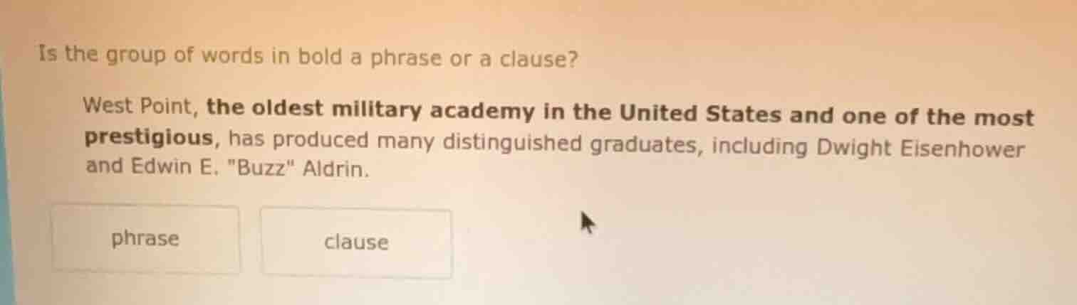 is the group of words in bold a phrase or a clause? west point, the old…