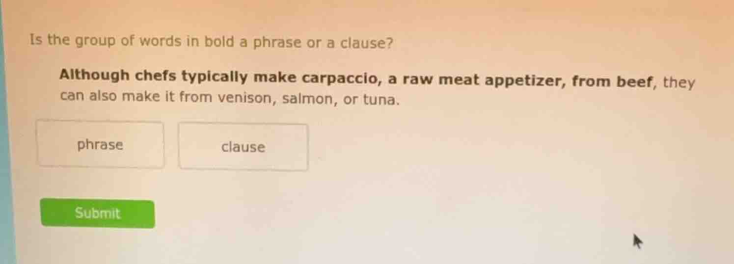 is the group of words in bold a phrase or a clause? although chefs typi…