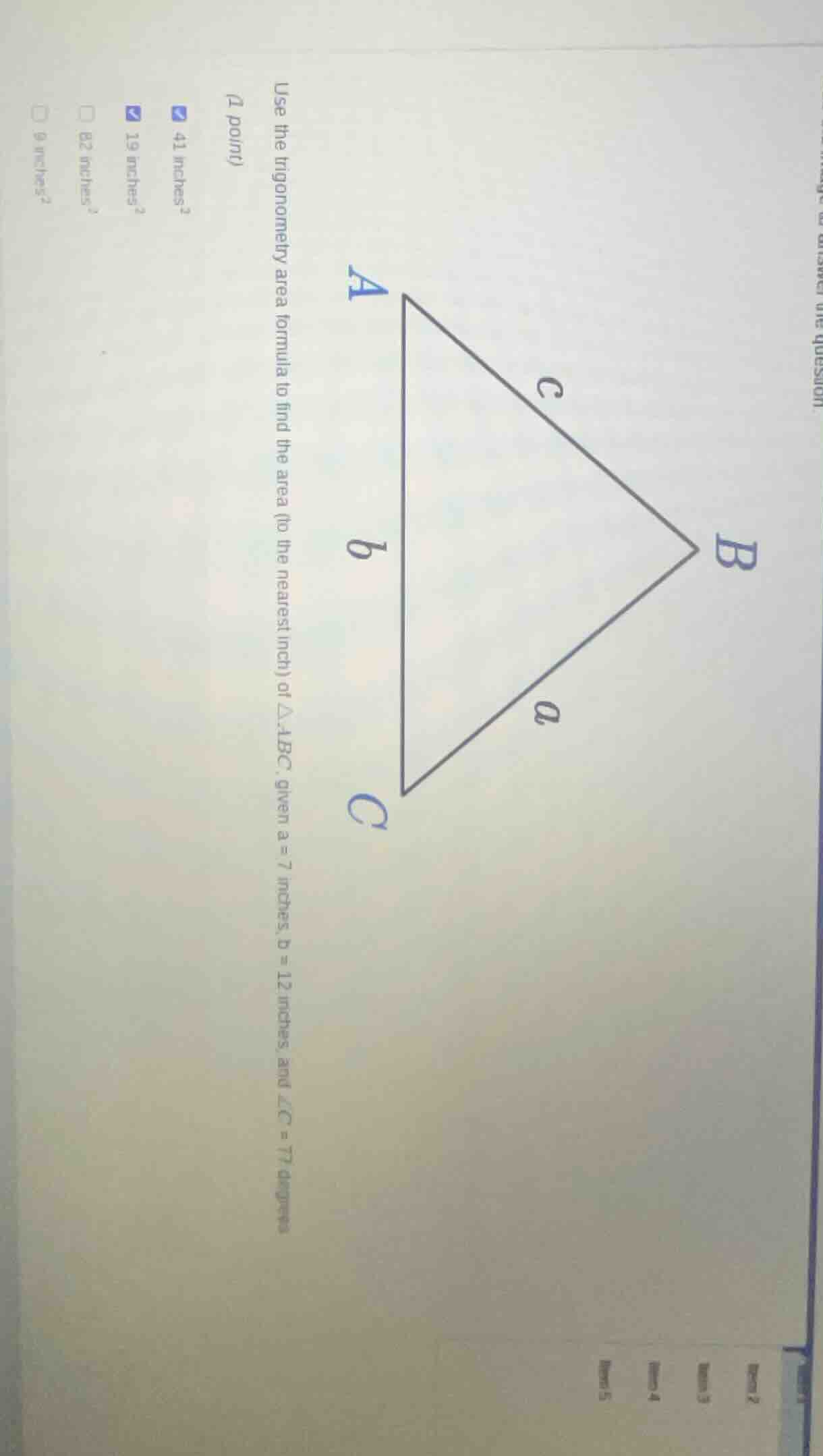 use the trigonometry area formula to find the area (to the nearest inch…