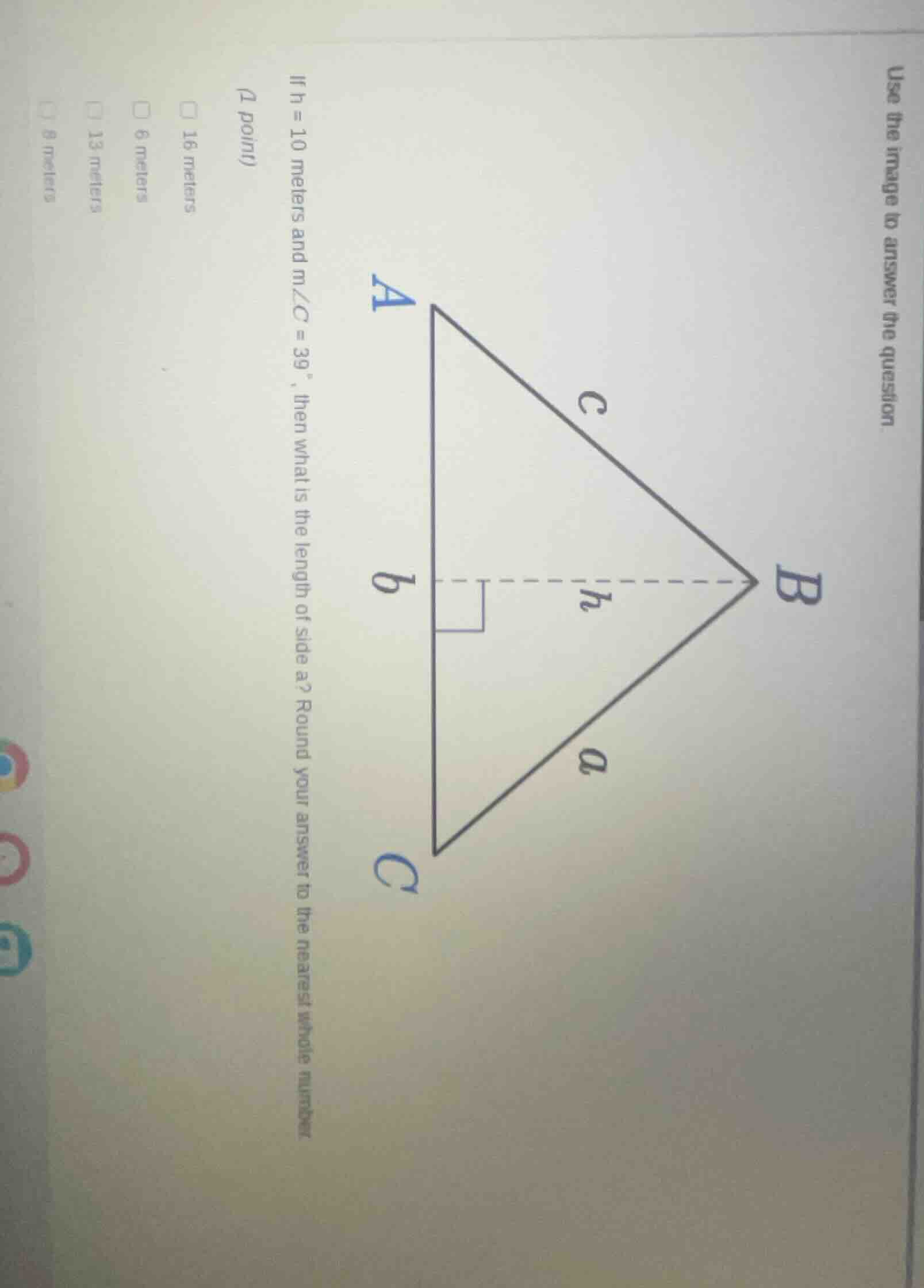 use the image to answer the question (1 point) if h = 10 meters and m∠c…