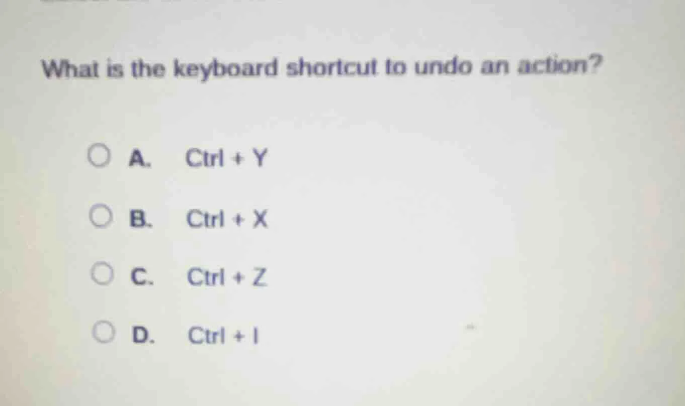 what is the keyboard shortcut to undo an action? a. ctrl + y b. ctrl + …