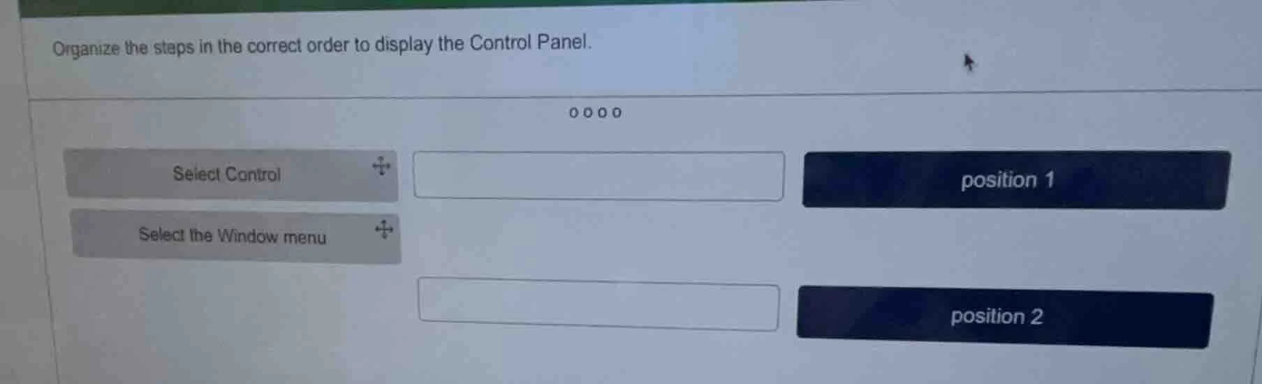 organize the steps in the correct order to display the control panel. s…