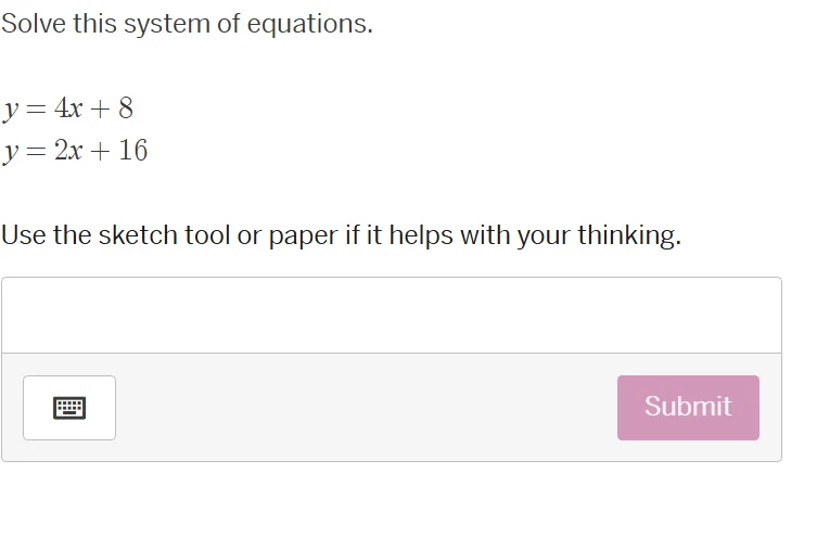 solve this system of equations. y = 4x + 8 y = 2x + 16 use the sketch t…