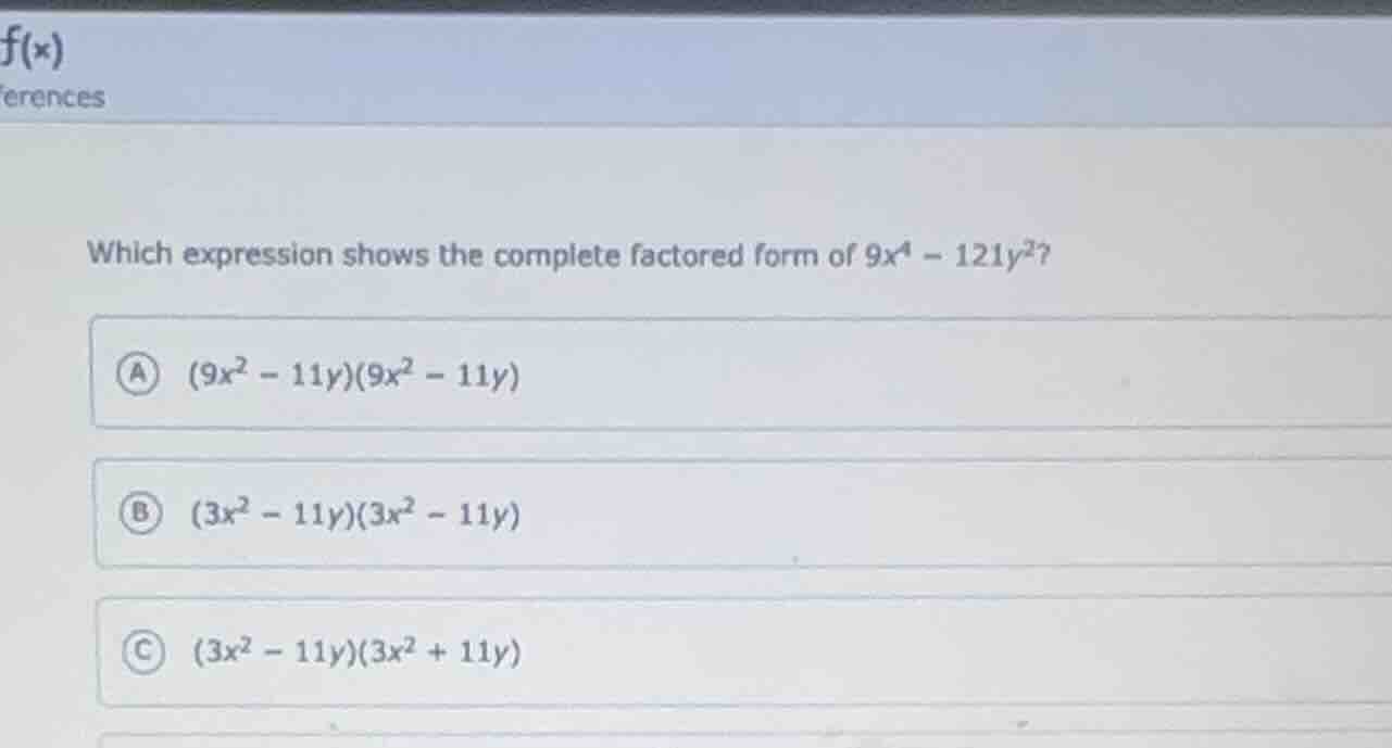 which expression shows the complete factored form of $9x^4 - 121y^2$? a…
