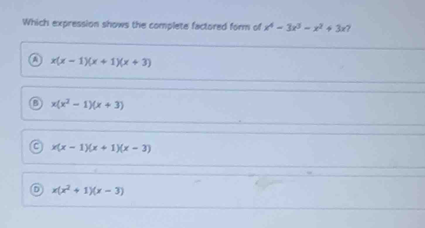 which expression shows the complete factored form of $x^4 - 3x^3 - x^2 …