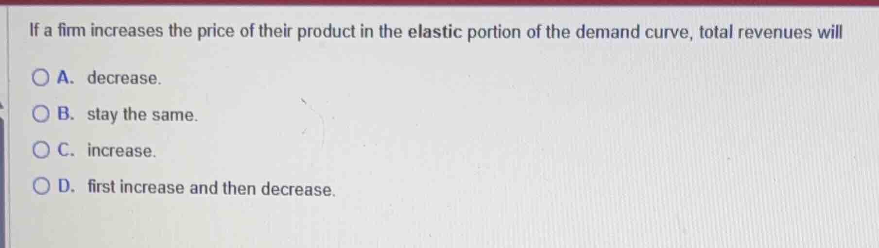 if a firm increases the price of their product in the elastic portion o…