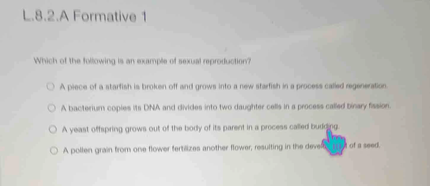 l.8.2.a formative 1 which of the following is an example of sexual repr…
