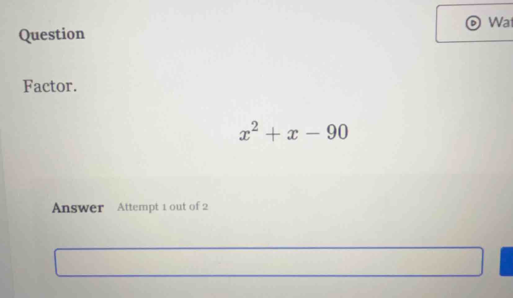 question factor. $x^2 + x - 90$ answer attempt 1 out of 2