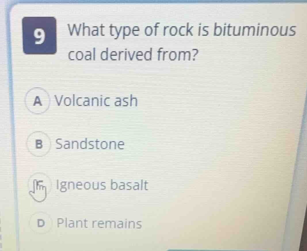 9 what type of rock is bituminous coal derived from? a volcanic ash b s…