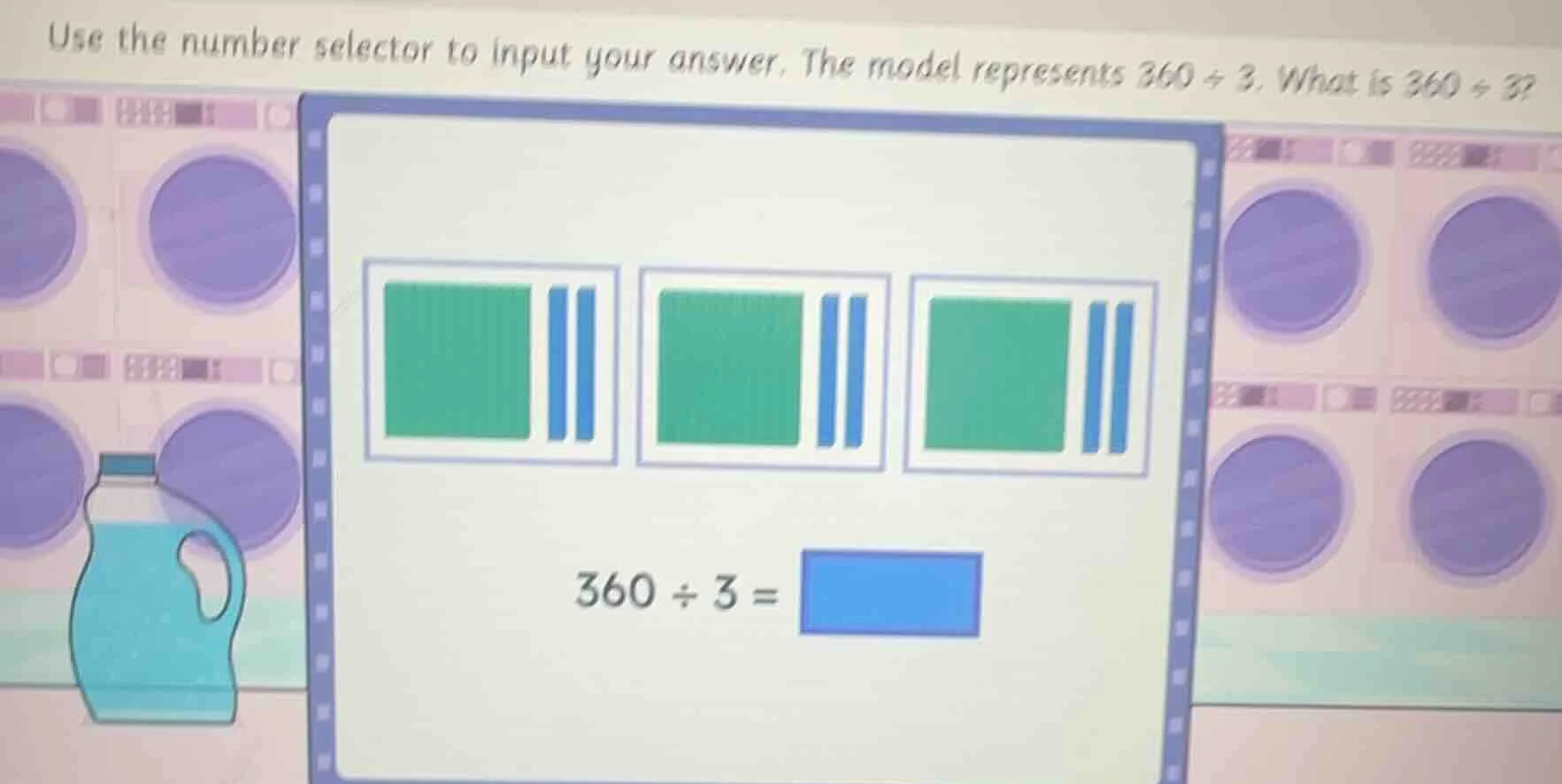 use the number selector to input your answer. the model represents 360 …