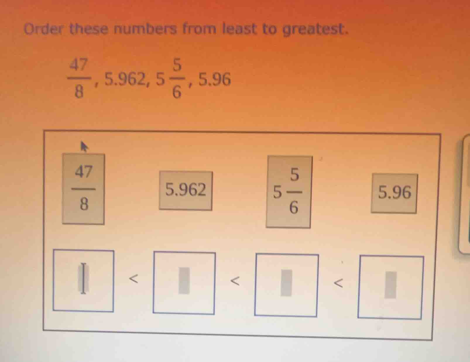 order these numbers from least to greatest. \\(\\frac{47}{8}\\), 5.962,…