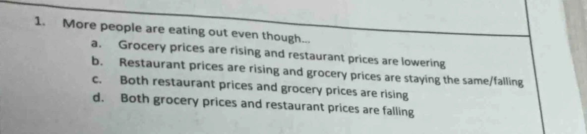 1. more people are eating out even though... a. grocery prices are risi…