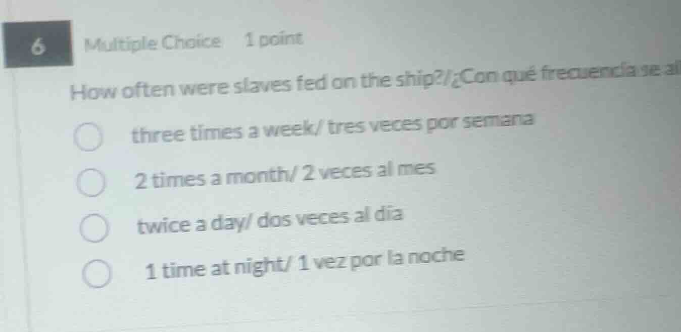 6 multiple choice 1 point how often were slaves fed on the ship?/¿con q…