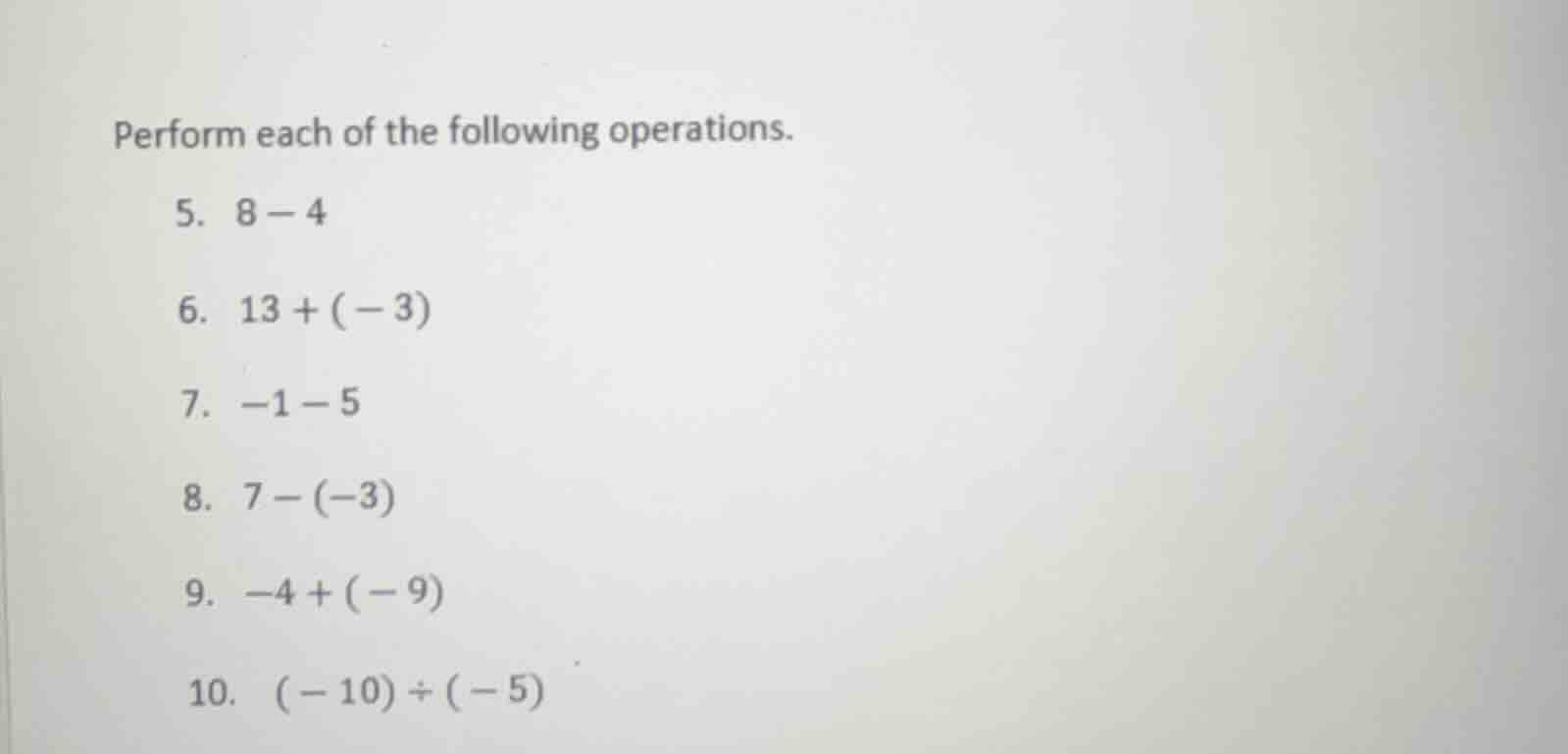 perform each of the following operations. 5. $8 - 4$ 6. $13 + (-3)$ 7. …
