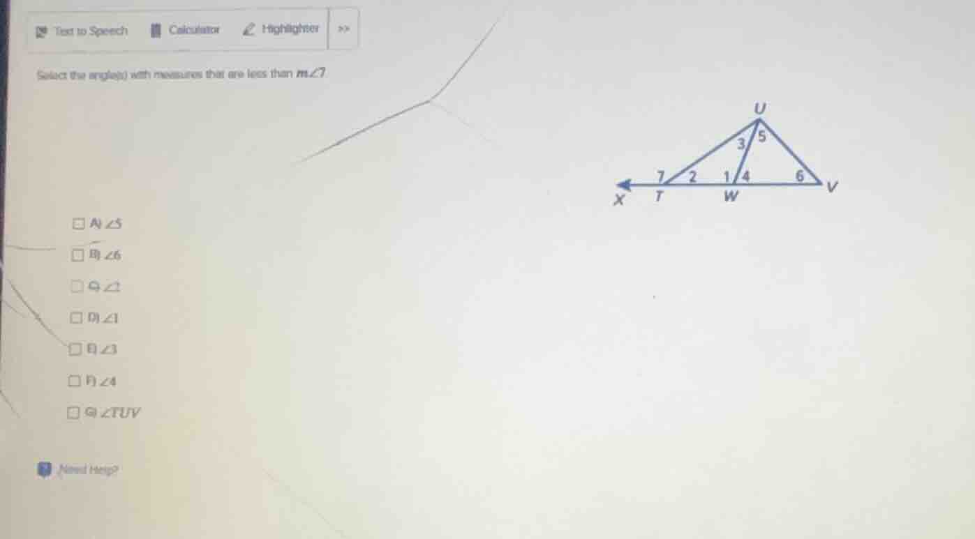 select the angle(s) with measures that are less than m∠7 □ a) ∠5 □ b) ∠…