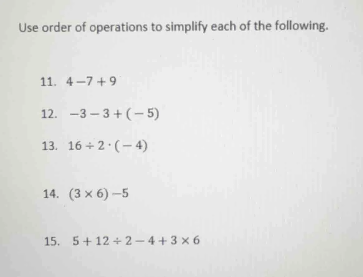 use order of operations to simplify each of the following. 11. $4 - 7 +…